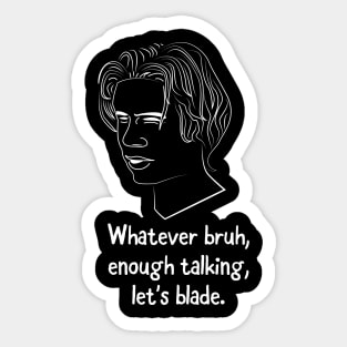 Whatever bruh, enough talking, let's blade. Sticker